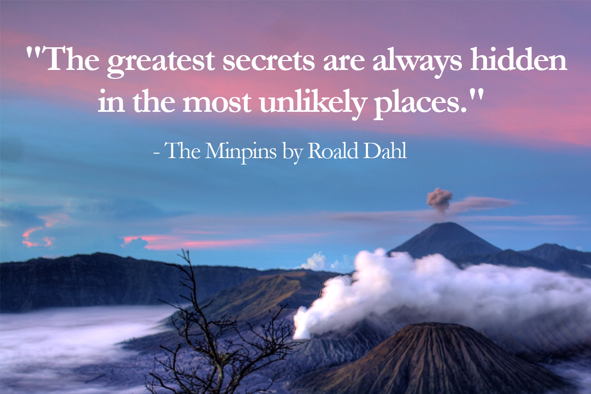 roald dah quotes the greatest secrets are always hidden in the most unlikely places - minpins quotes